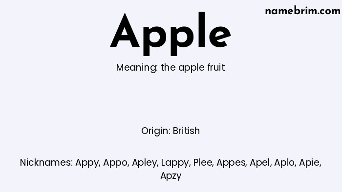 Apple, a name of British origin, means 'the apple fruit.' A common nickname for Apple is Appy.