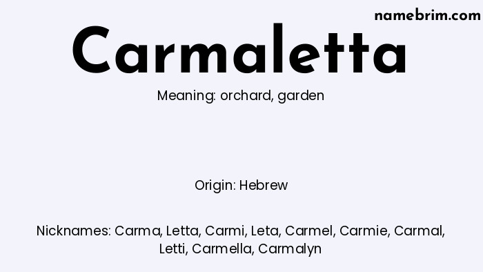 Carmaletta, a name of Hebrew origin, means 'garden.' A common nickname for Carmaletta is Carma.