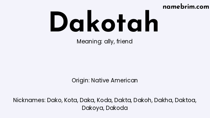 Dakotah, a name of Native American origin, means 'friend.' A common nickname for Dakotah is Dako.