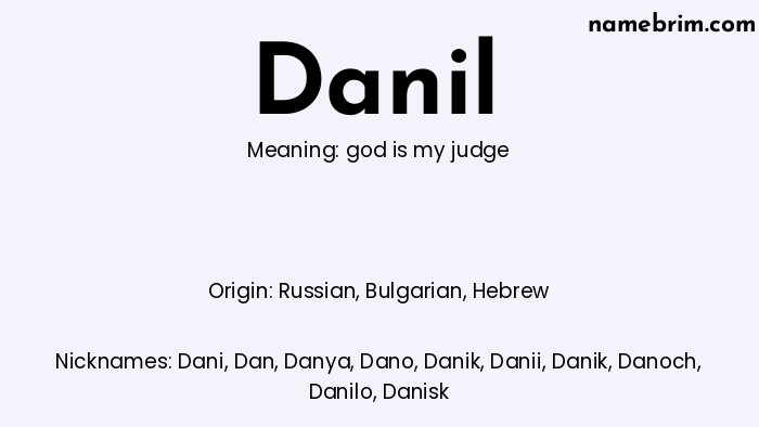 Danil, a name of Russian origin, means 'god is my judge.' A common nickname for Danil is Dani.