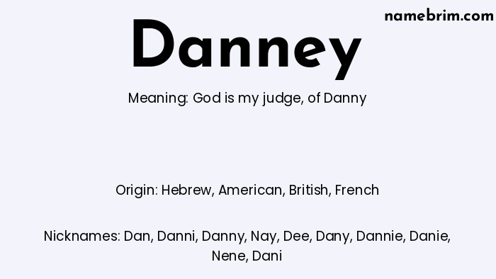 Danney, a name of Hebrew origin, means 'of Danny.' A common nickname for Danney is Dan.