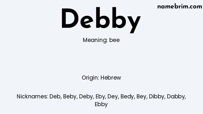 Debby, a name of Hebrew origin, means 'bee.' A common nickname for Debby is Deb.