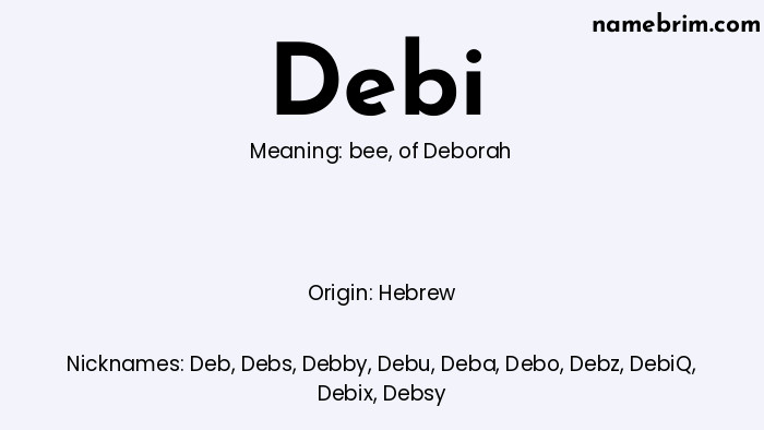 Debi, a name of Hebrew origin, means 'of Deborah.' A common nickname for Debi is Deb.