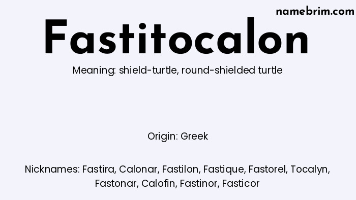 Fastitocalon, a name of Greek origin, means 'round-shielded turtle.' A common nickname for Fastitocalon is Fastira.