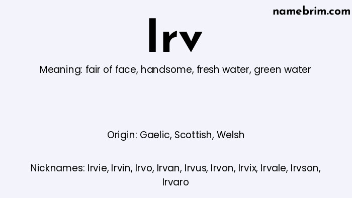 Irv, a name of Gaelic origin, means 'green water.' A common nickname for Irv is Irvie.