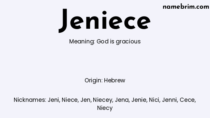 Jeniece, a name of Hebrew origin, means 'God is gracious.' A common nickname for Jeniece is Jeni.