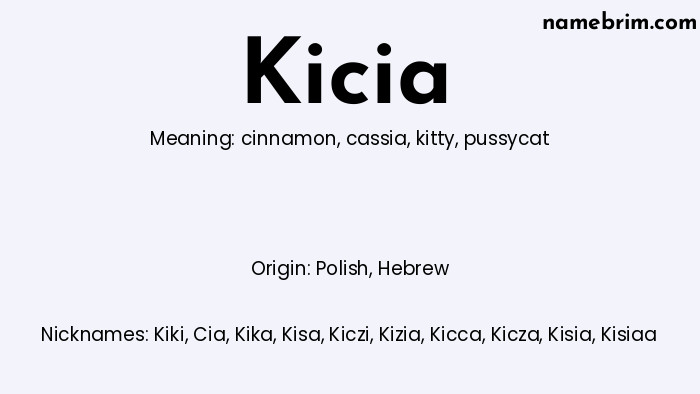 Kicia, a name of Polish origin, means 'pussycat.' A common nickname for Kicia is Kiki.