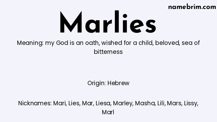 Marlies, a name of Hebrew origin, means 'sea of bitterness.' A common nickname for Marlies is Mari.