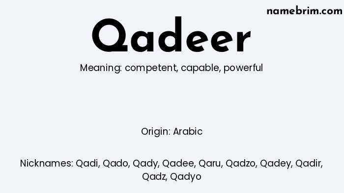 Qadeer, a name of Arabic origin, means 'powerful.' A common nickname for Qadeer is Qadi.