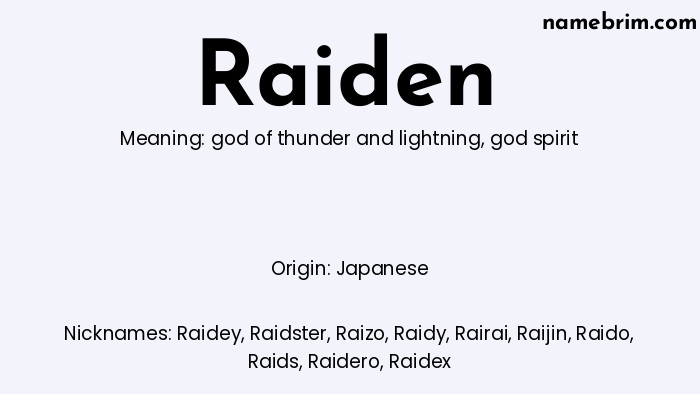 Raiden, a name of Japanese origin, means 'god spirit.' A common nickname for Raiden is Raidey.