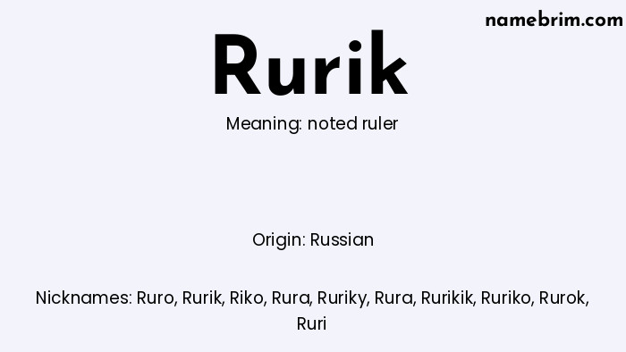 Rurik, a name of Russian origin, means 'noted ruler.' A common nickname for Rurik is Ruro.