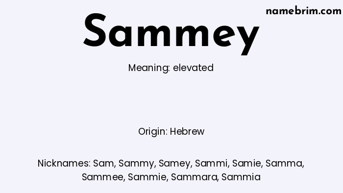 Sammey, a name of Hebrew origin, means 'elevated.' A common nickname for Sammey is Sam.