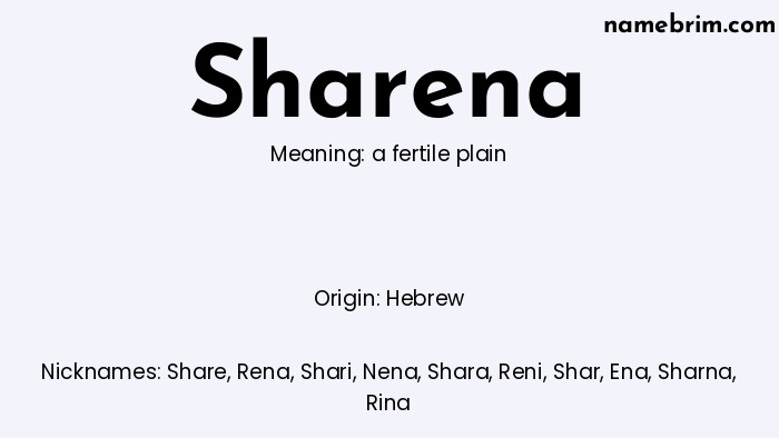 Sharena, a name of Hebrew origin, means 'a fertile plain.' A common nickname for Sharena is Share.