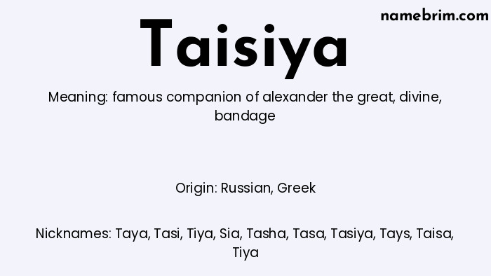 Taisiya, a name of Russian origin, means 'bandage.' A common nickname for Taisiya is Taya.