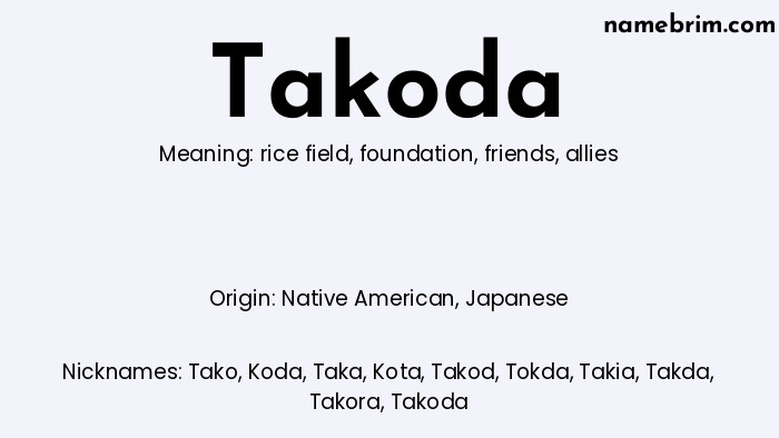 Takoda, a name of Native American origin, means 'allies.' A common nickname for Takoda is Tako.