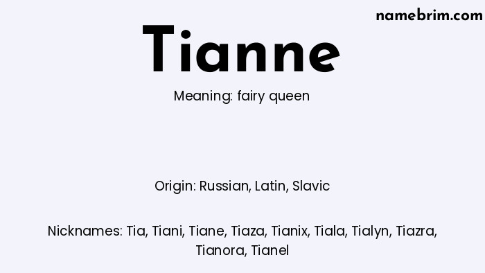 Tianne, a name of Russian origin, means 'fairy queen.' A common nickname for Tianne is Tia.