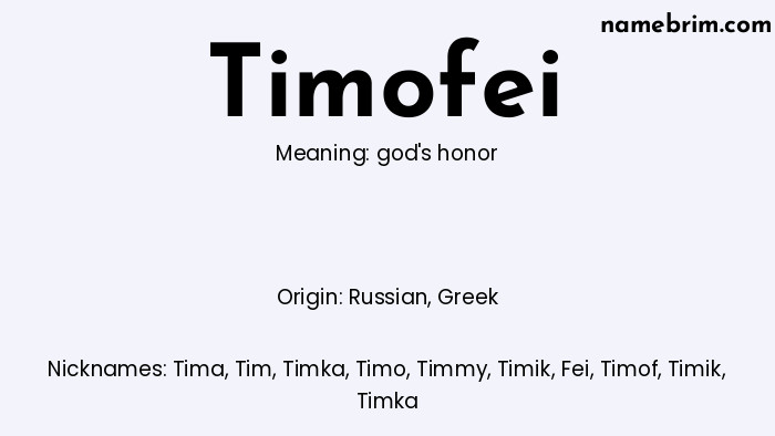 Timofei, a name of Russian origin, means 'god's honor.' A common nickname for Timofei is Tima.
