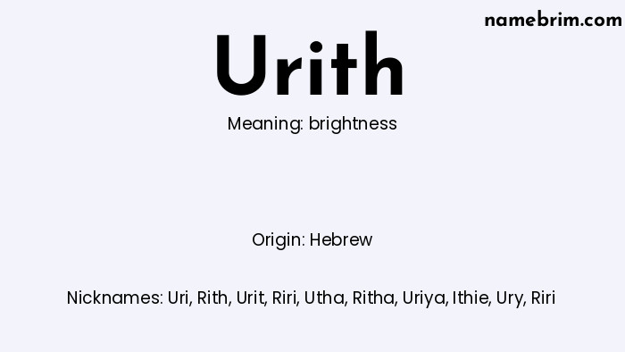Urith, a name of Hebrew origin, means 'brightness.' A common nickname for Urith is Uri.