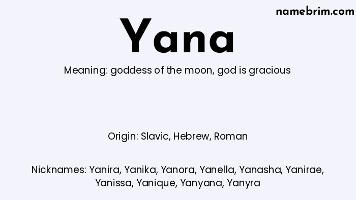 Yana, a name of Slavic origin, means 'god is gracious.' A common nickname for Yana is Yanira.