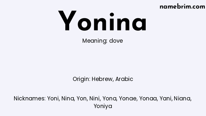 Yonina, a name of Hebrew origin, means 'dove.' A common nickname for Yonina is Yoni.