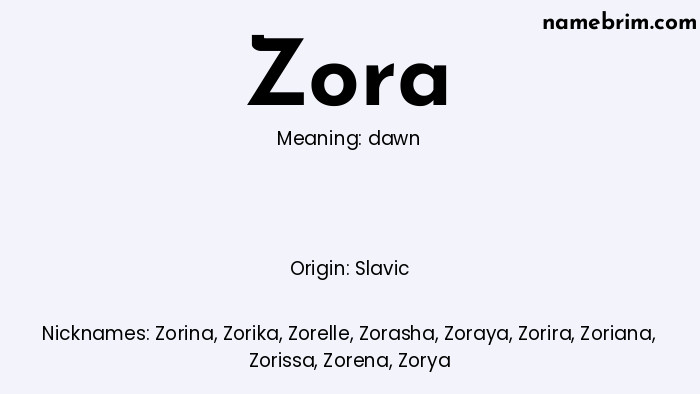 Zora, a name of Slavic origin, means 'dawn.' A common nickname for Zora is Zorina.